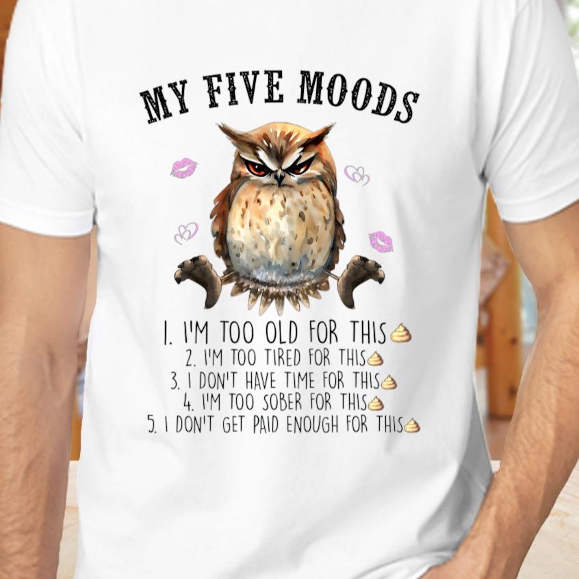TSHIRT - Funny Joke Sarcastic Owl My Five Moods  Unisex Casual Crew Neck Tshirt 100% Cotton