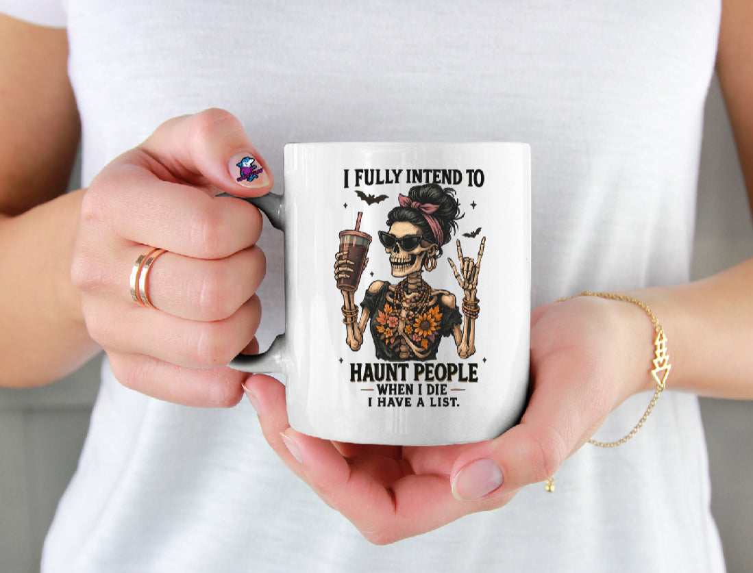 I Fully Intend To Haunt People When I DIe I Have A List 11oz Cup Mug