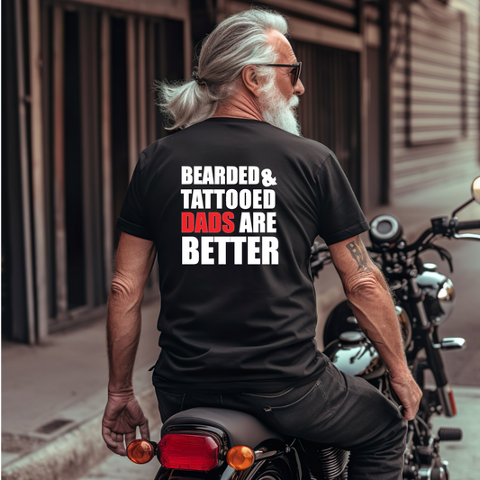 Bearded & Tattooed Dads Are Better - Fathers Day Birthday Tshirt Gift