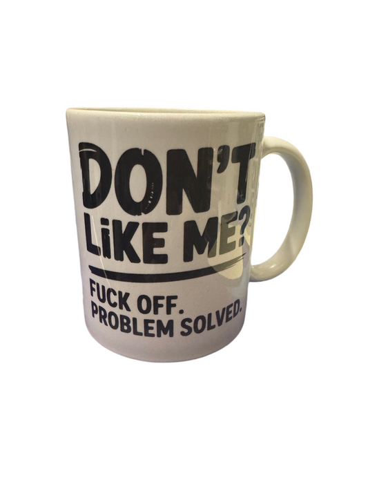 Dont Like Me? 11oz Cup Mug