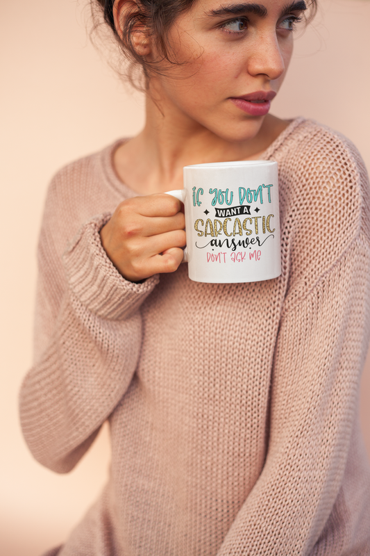 If You Don't want a sarcastic answer don't ask me printed white cup / mug