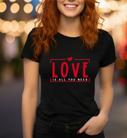 Love is all you need Valentines day womens tshirt