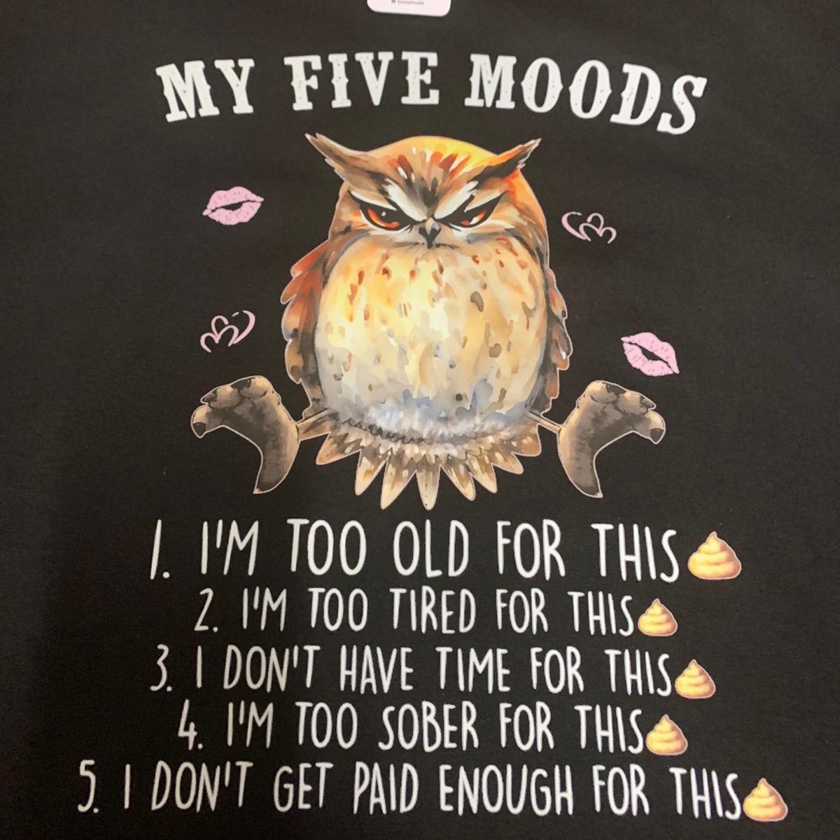 TSHIRT - Funny Joke Sarcastic Owl My Five Moods  Unisex Casual Crew Neck Tshirt 100% Cotton