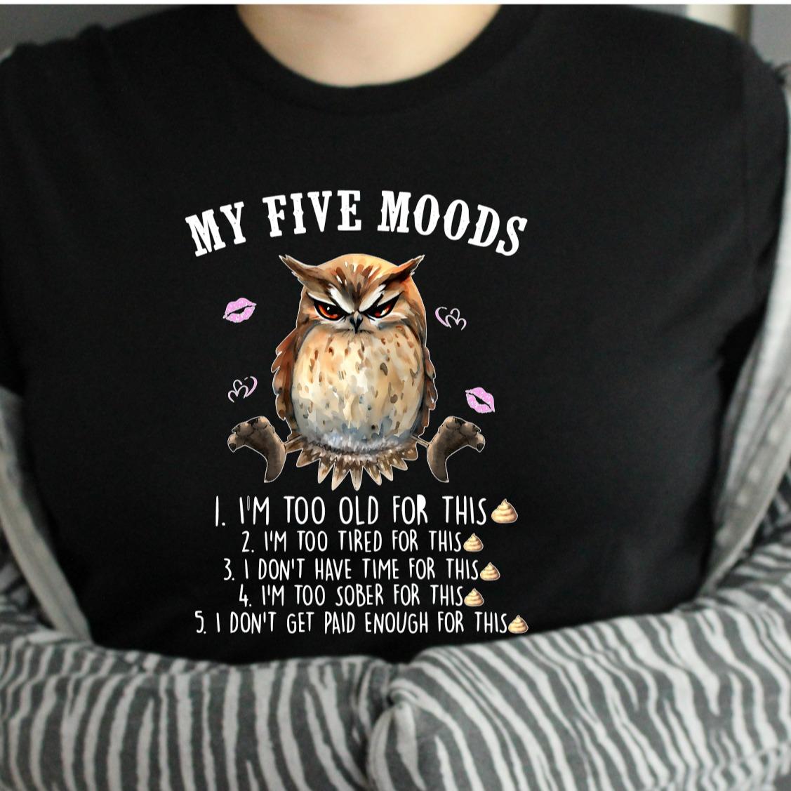 TSHIRT - Funny Joke Sarcastic Owl My Five Moods  Unisex Casual Crew Neck Tshirt 100% Cotton