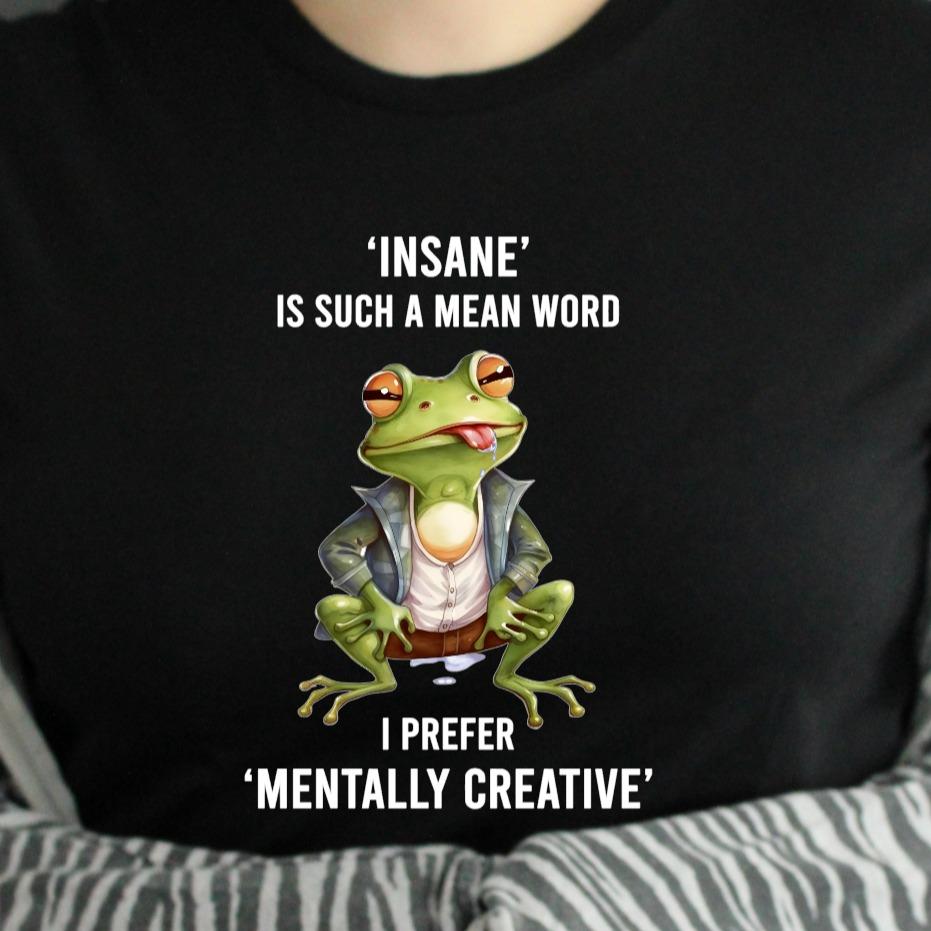 Black Tshirt Insane is such a mean word I prefer mentally creative funny sarcastic tshirt with frog