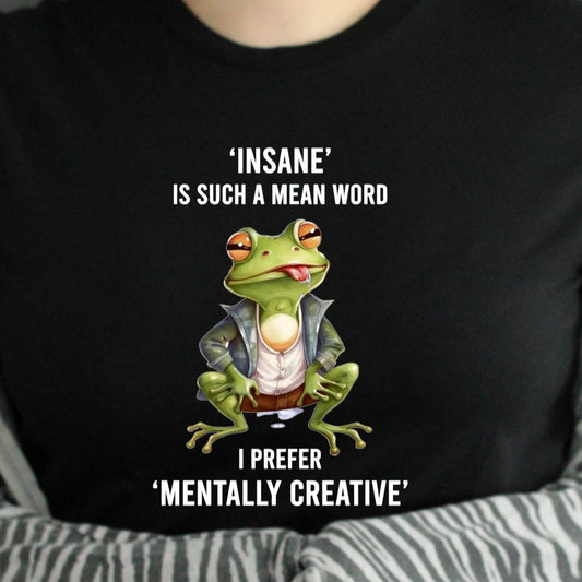 Black Tshirt Insane is such a mean word I prefer mentally creative funny sarcastic tshirt with frog